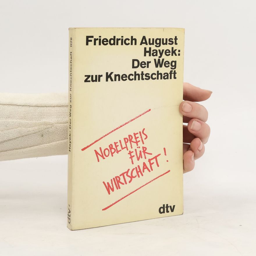 Friedrich August von Hayek Der Weg zur Knechtschaft