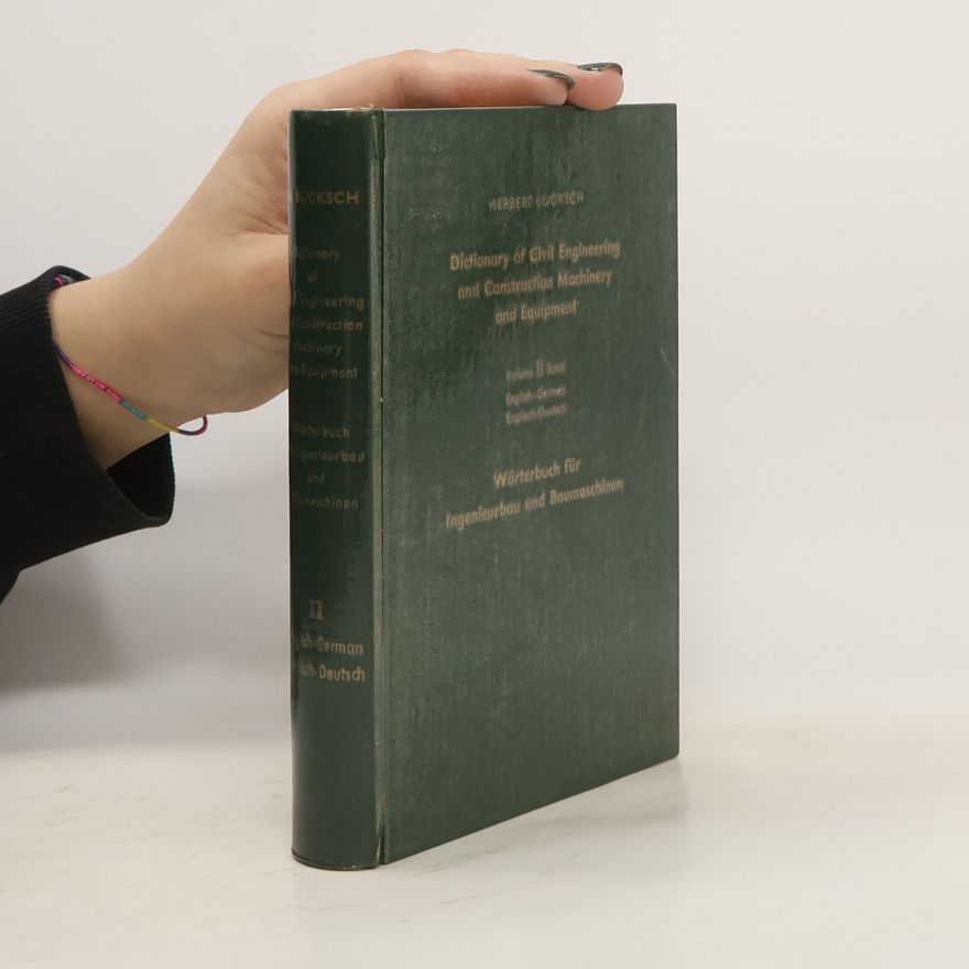 Herbert Bucksch Dictionary of Civil Engineering and Construction Machinery and Equipment. Wörterbuch für Ingenieurbau und Baumaschinen II.