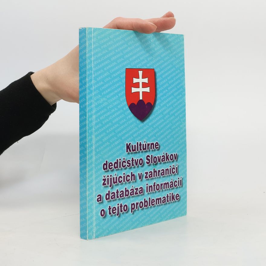 Various authors Kultúrne dedičstvo Slovákov žijúcich v zahraničí a databáza informácií o tejto problematike