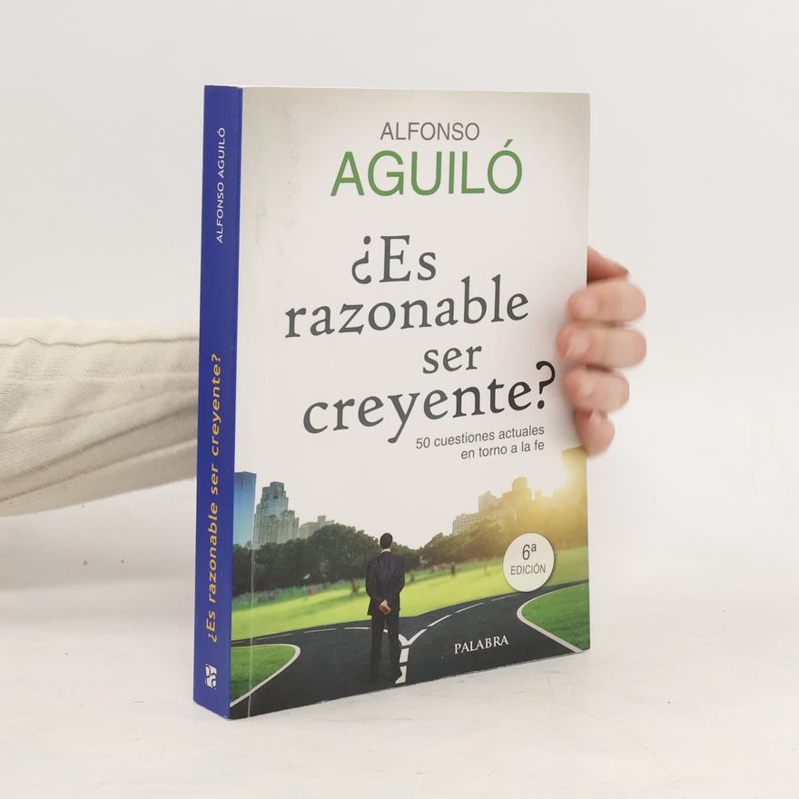 Alfonso Aguiló ¿Es razonable ser creyente?