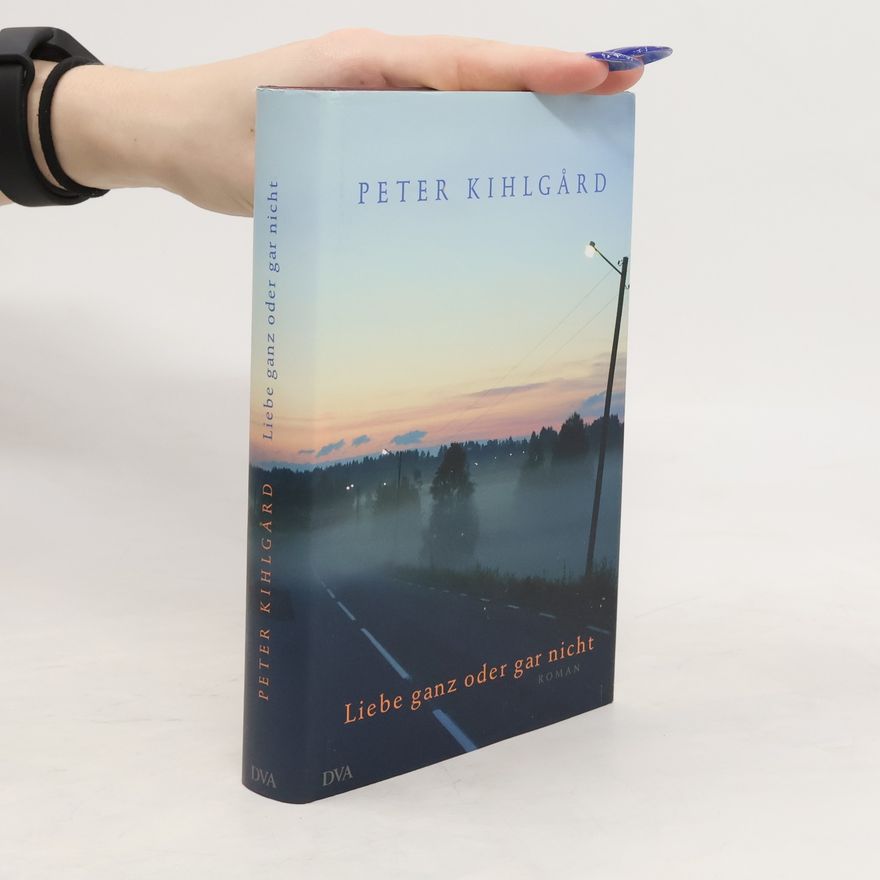 Peter Kihlgård Liebe ganz oder gar nicht