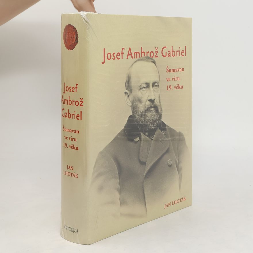 Jan Lhoták Josef Ambrož Gabriel: Šumavan ve víru 19. věku