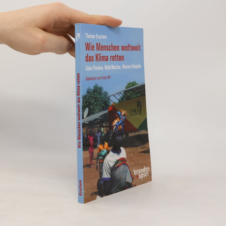 Thomas Kruchem Wie Menschen weltweit das Klima retten