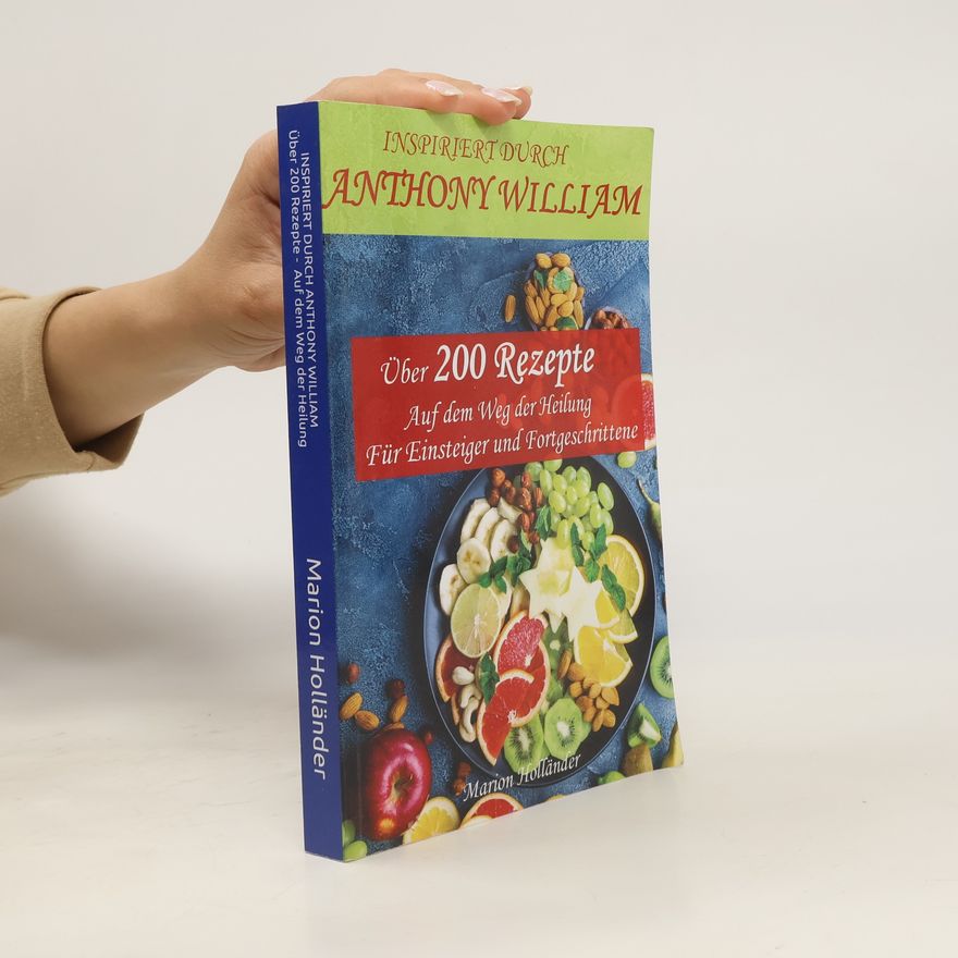 Marion Holländer Über 200 Rezepte. Auf dem Weg der Heilung. Für Einsteiger und Fortgeschrittene