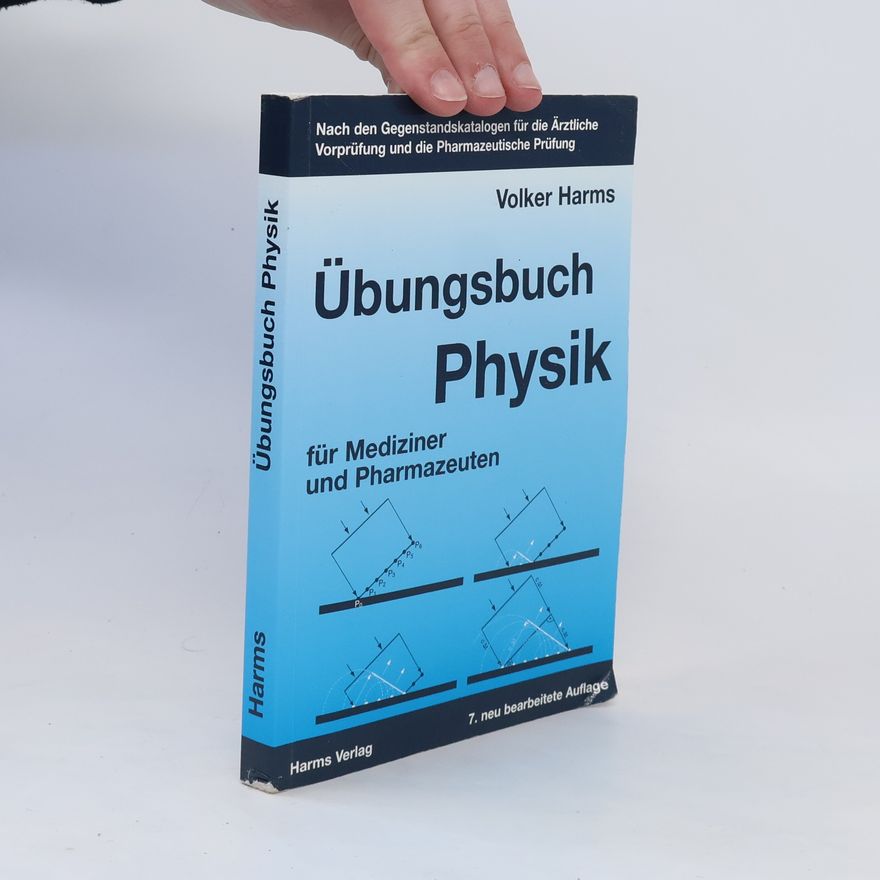Volker Harms Übungsbuch Physik für Mediziner und Pharmazeuten ; nach den Gegenstandskatalogen für die ärztliche Vorprüfung und dem ersten Abschnitt der pharmazeutischen Prüfung