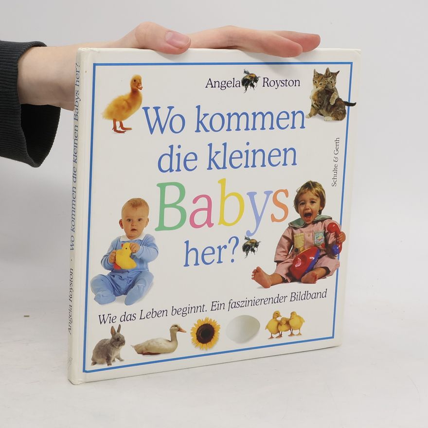 Angela Royston Wo kommen die kleinen Babys her?