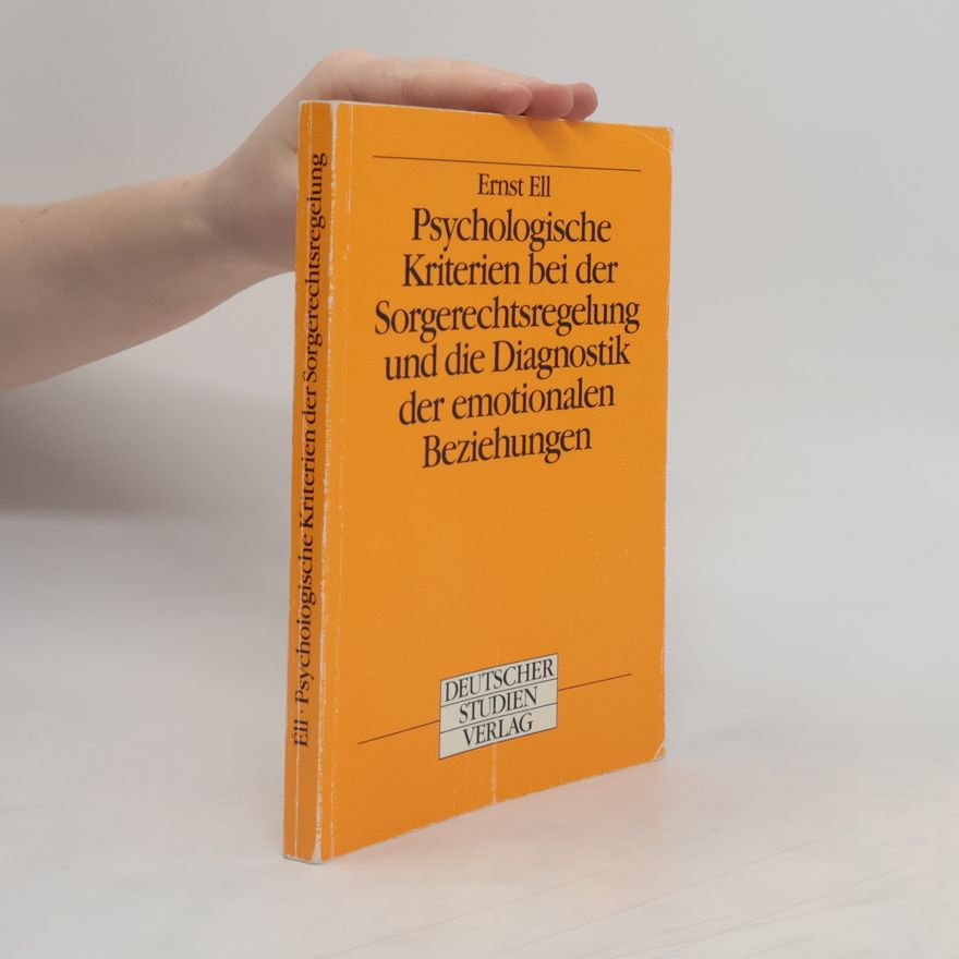 Ernst Ell Psychologische Kriterien bei der Sorgerechtsregelung und die Diagnostik der emotionalen Beziehungen