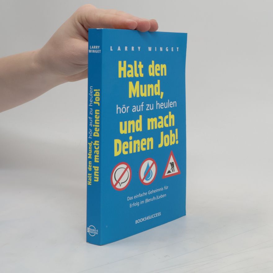 Larry Winget Halt den Mund, hör auf zu heulen und mach Deinen Job!