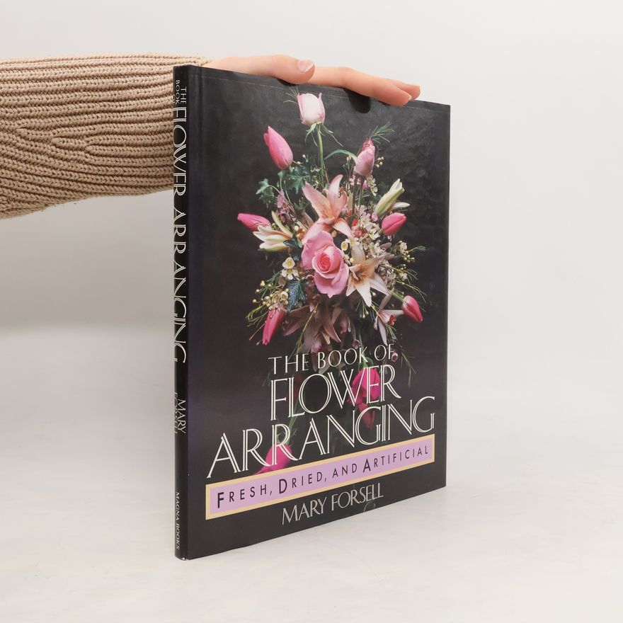 Mary Forsell The Book of Flower Arranging