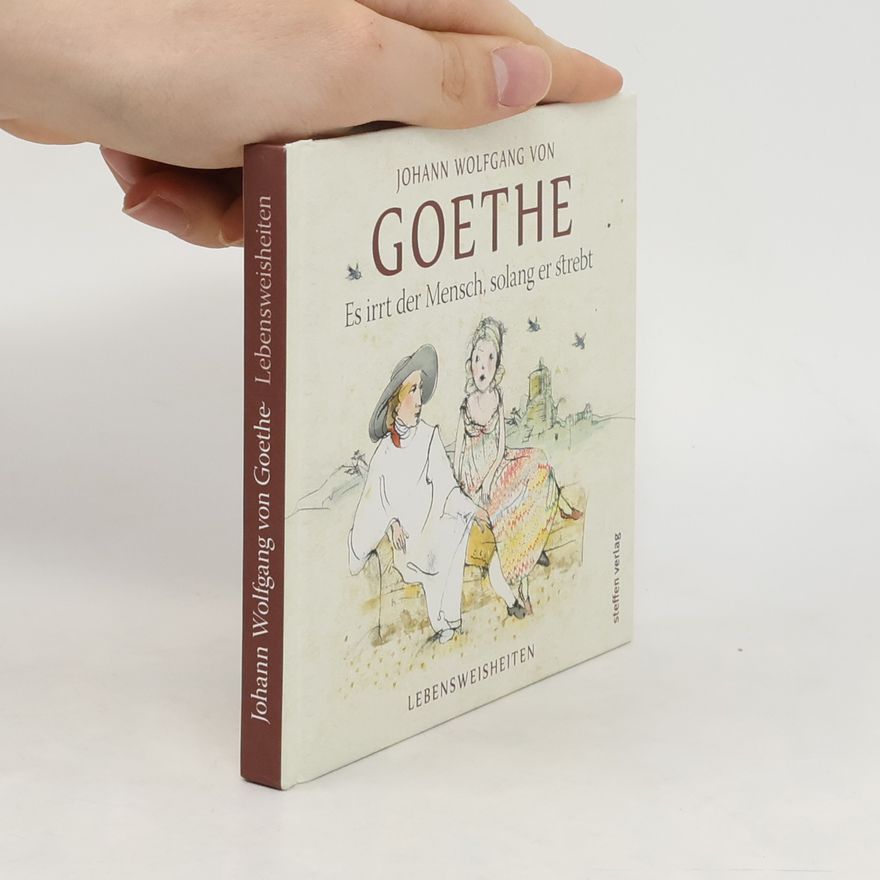 Johann Wolfgang von Goethe Es irrt der Mensch, solang er strebt