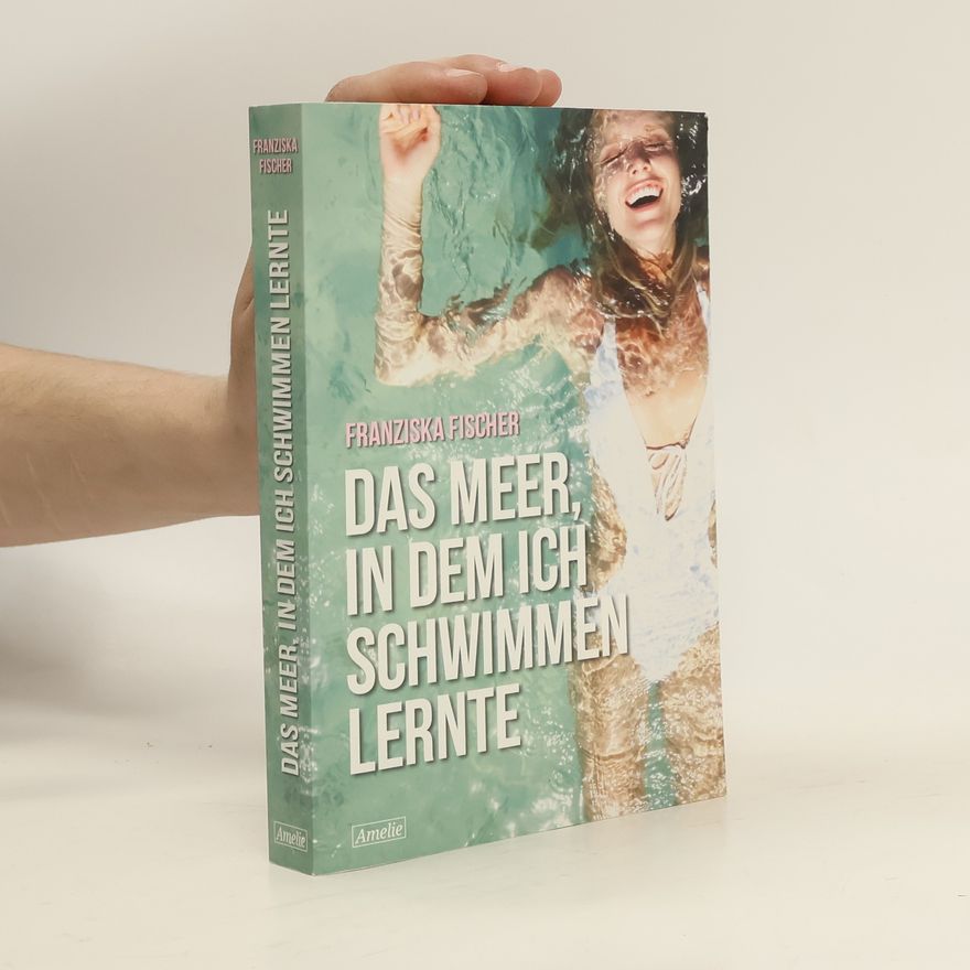 Franziska Fischer Das Meer, in dem ich schwimmen lernte