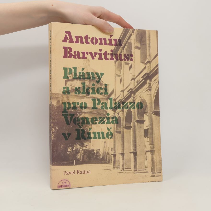 Pavel Kalina Antonín Barvitius. Plány a skici pro Palazzo Venezia v Římě