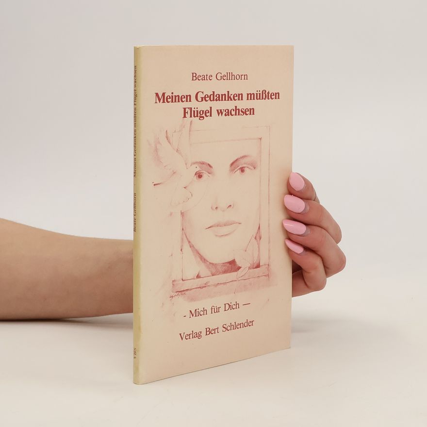 Beate Gellhorn Meinen Gedanken müssten Flügel wachsen