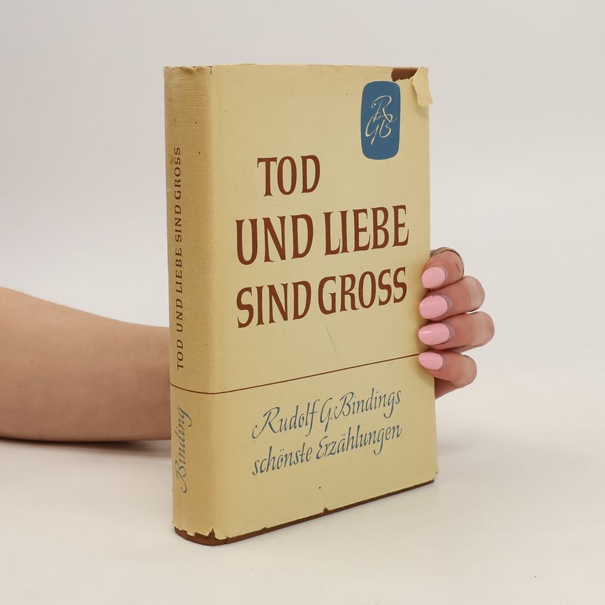 Rudolf G. Binding Tod und Liebe sind gross