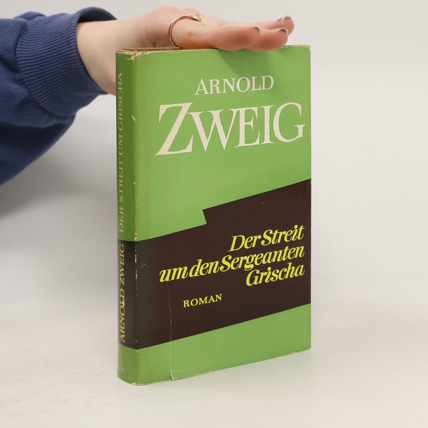 Arnold Zweig Der Streit um den Sergeanten Grischa