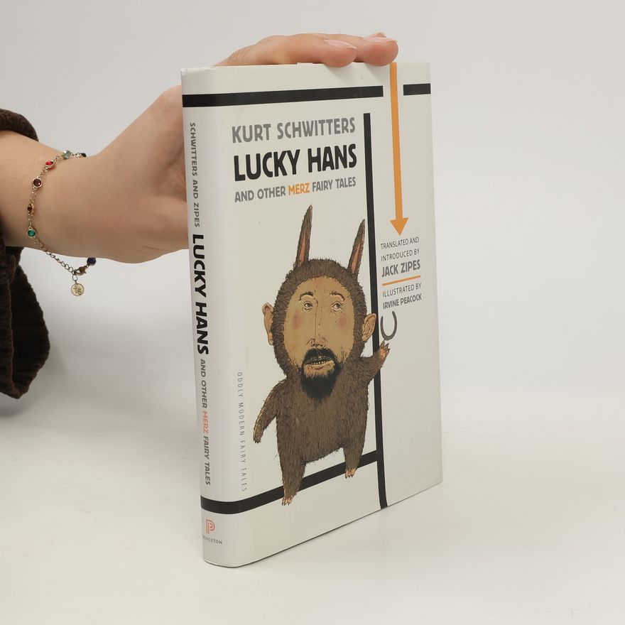 Kurt Schwitters Lucky Hans and Other Merz Fairy Tales