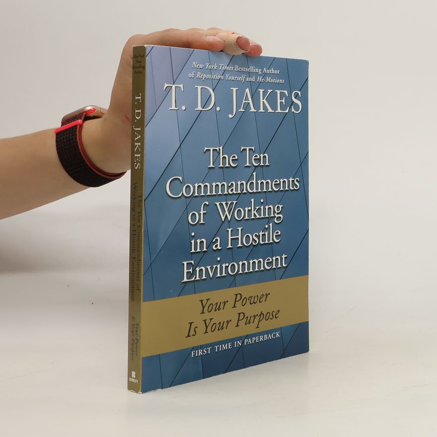 T. D. Jakes The Ten Commandments of Working in a Hostile Environment