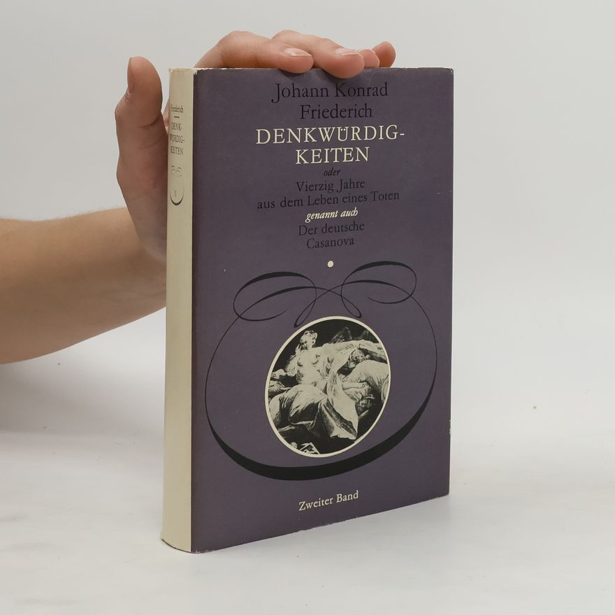 Johann Konrad Friederich Denkwürdigkeiten oder Vierzig Jahre aus dem Leben eines Toten, genannt auch der deutsche Casanova. Band 2