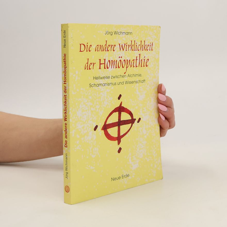 Jörg Wichmann Die andere Wirklichkeit der Homöopathie