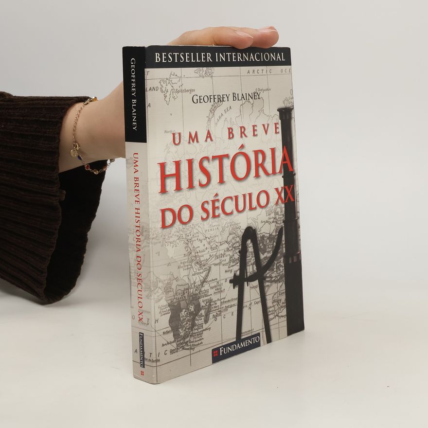 Geoffrey Blainey Uma breve história do século XX