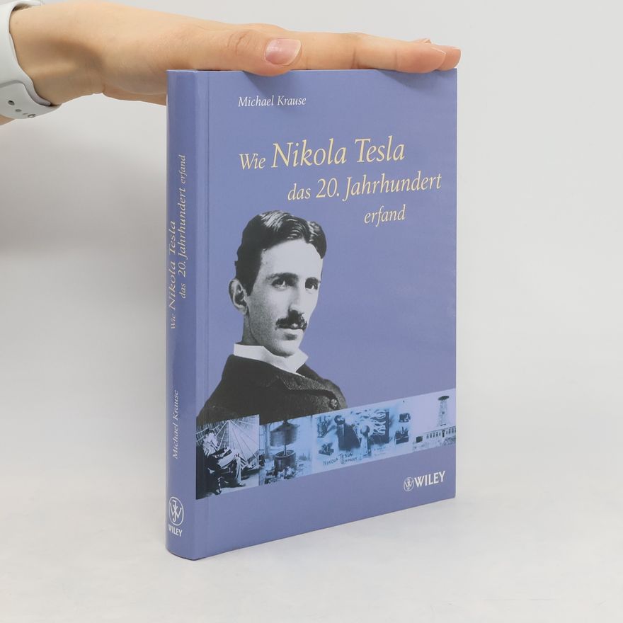 Michael Krause Wie Nikola Tesla das 20. Jahrhundert erfand