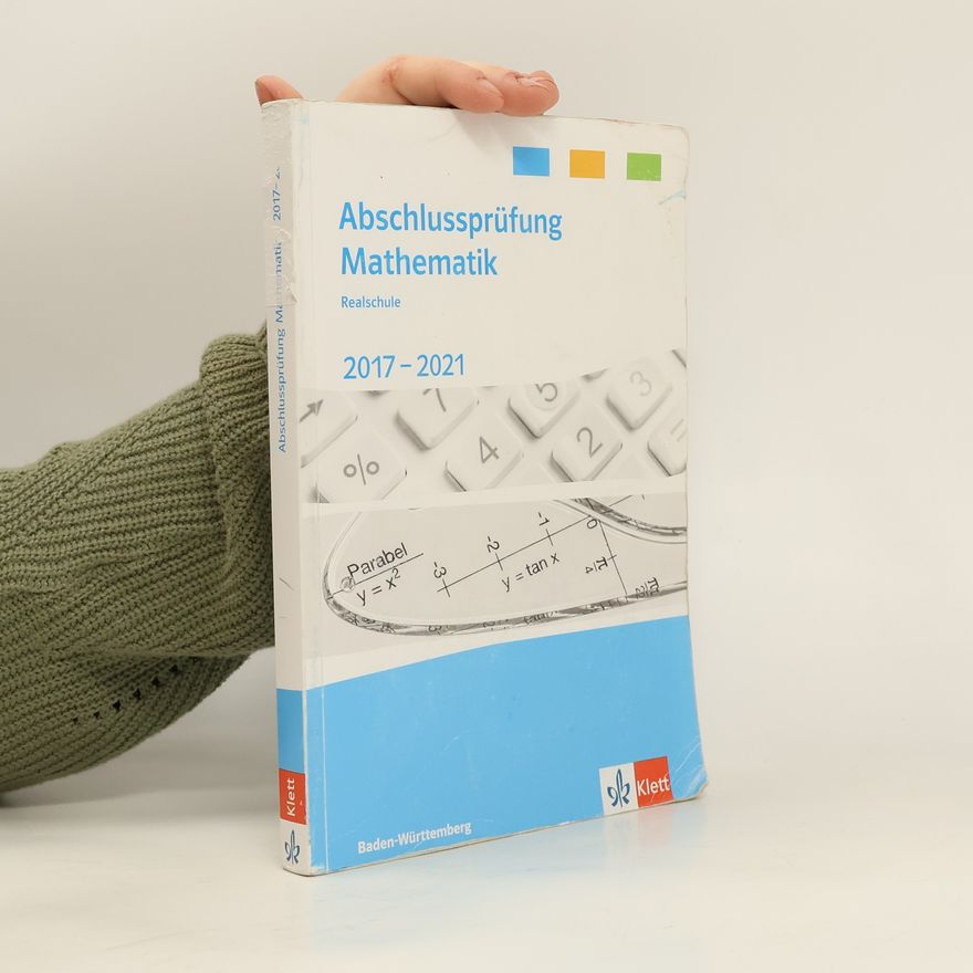 Autorenkollektiv Abschlussprüfung Mathematik 2017 - 2021. Trainingsbuch Klasse 10. Realschulabschluss Baden-Württemberg