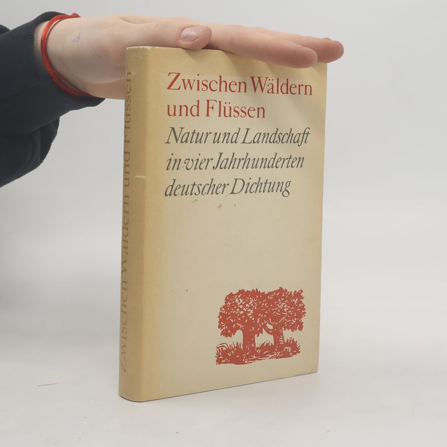 Heinz Czechowski Zwischen Wäldern und Flüssen. Natur und Landschaft in vier Jahrhunderten deutscher Dichtung