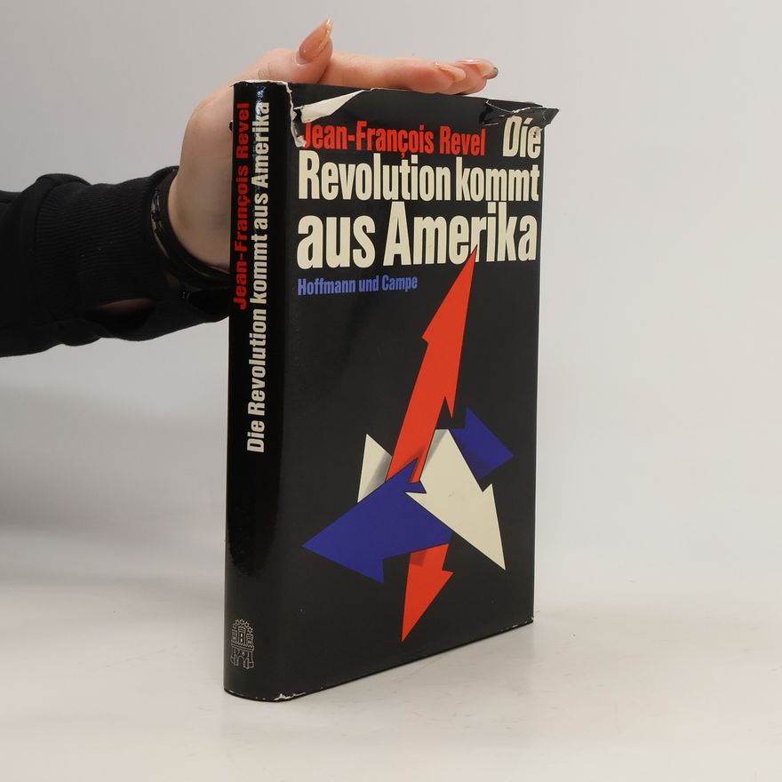 Jean-François Revel Die Revolution kommt aus Amerika