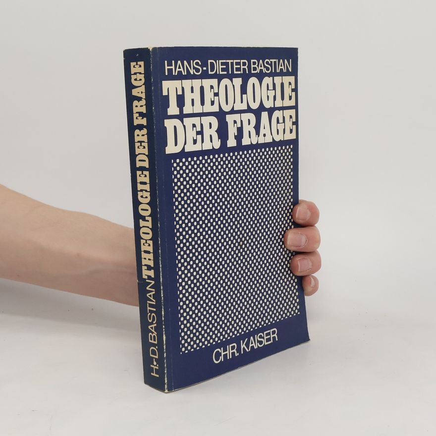 Hans Dieter Bastian Theologie der Frage