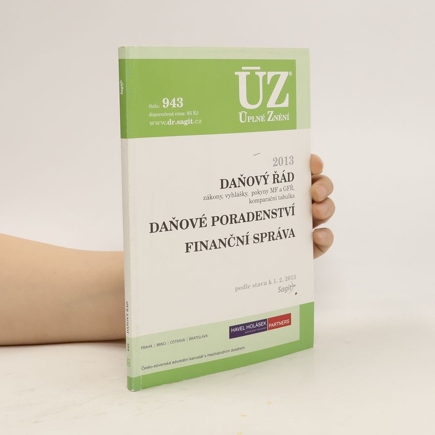 Kolektiv autorů Daňový řád : zákony, vyhlášky, pokyny MF a GFŘ, komparační tabulka ; Daňové poradenství ; Finanční správa : podle stavu k 1.2.2013 Daňové poradenství Finanční správa