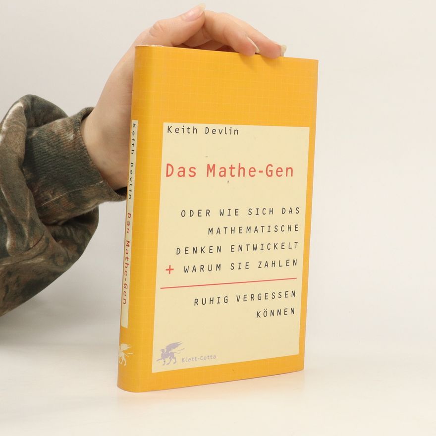 Keith Devlin Das Mathe-Gen oder wie sich das mathematische Denken entwickelt und warum Sie Zahlen ruhig vergessen können