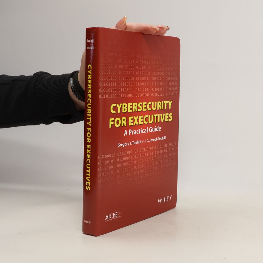 C Joseph Touhill Cybersecurity for executives. A Practical Guide