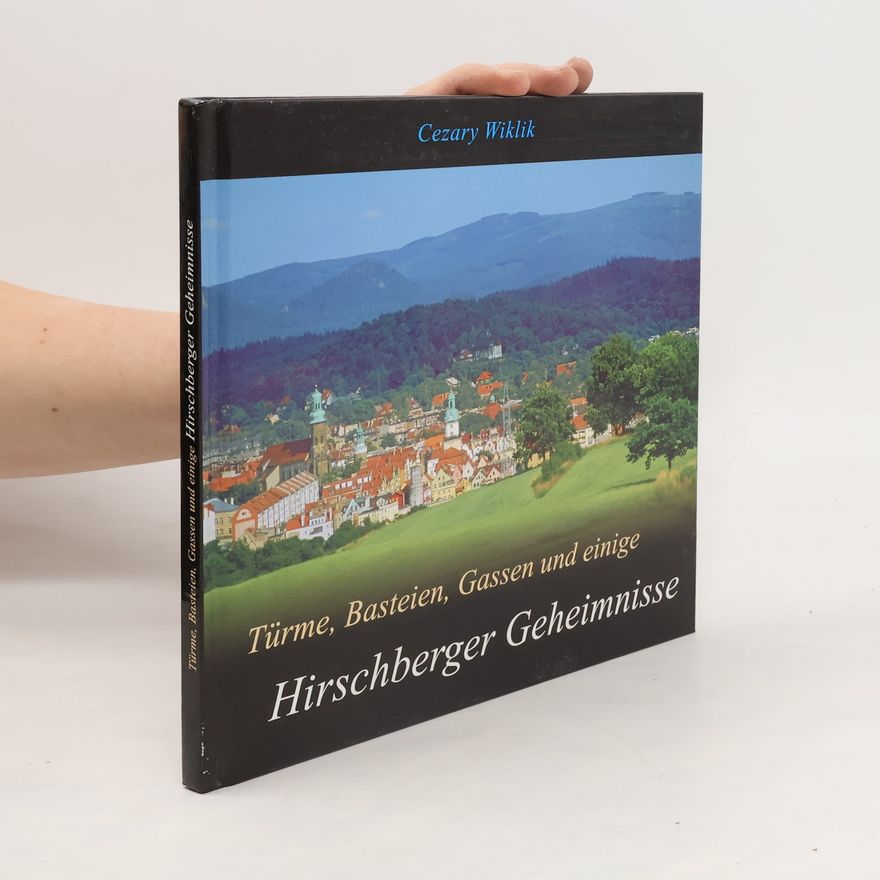 Cezary Wiklik Türme, Basteien, Gassen ... und einige Hirschberger Geheimnisse