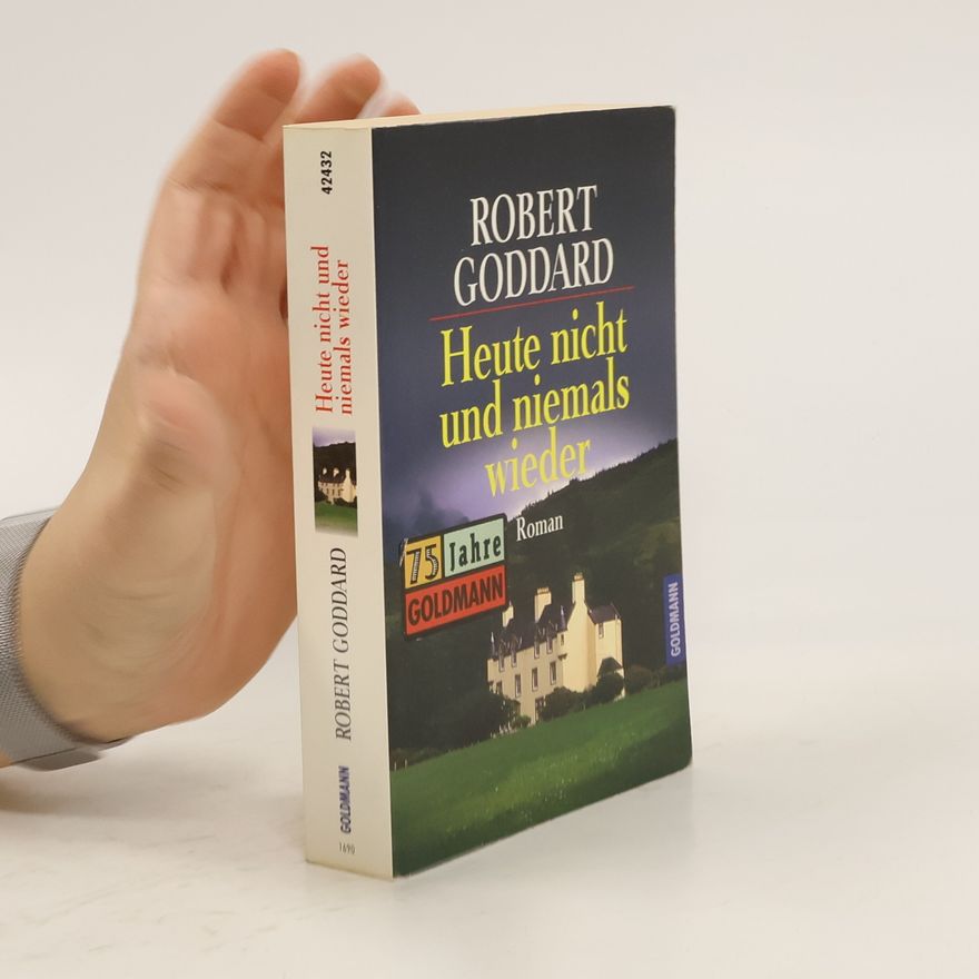 Robert Goddard Heute nicht und niemals wieder.