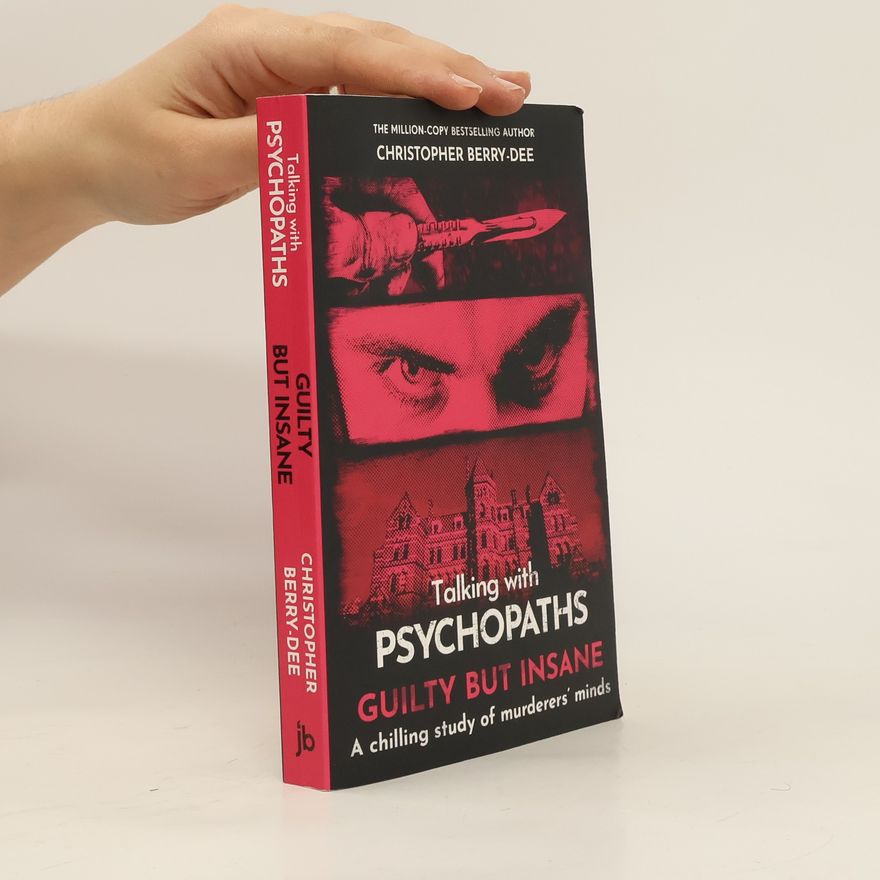 Christopher Berry-Dee Talking with Psychopaths and Savages: Guilty but Insane