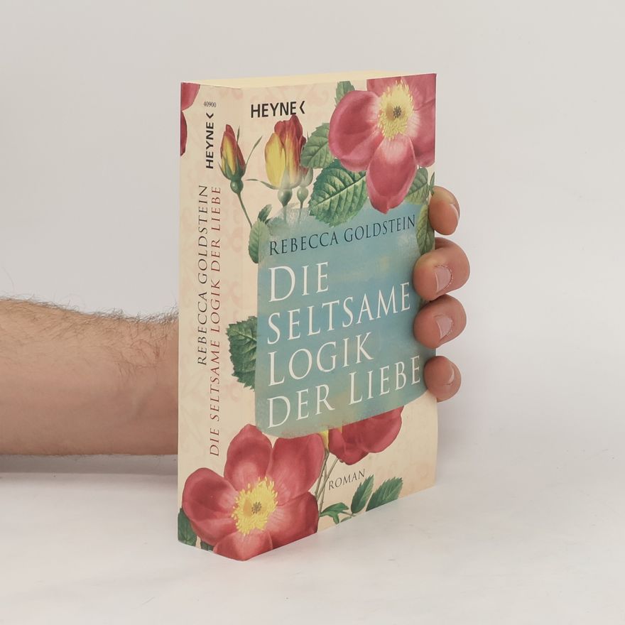 Rebecca Goldstein Die seltsame Logik der Liebe