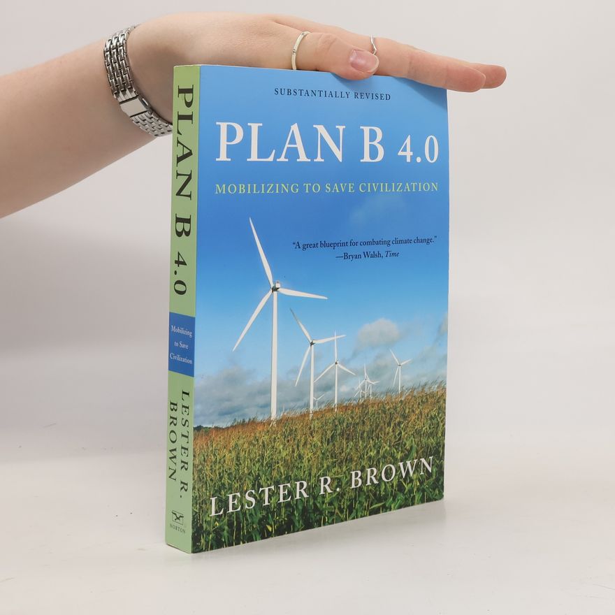 Lester R. Brown Plan B 4.0 : Mobilizing To Save Civilization