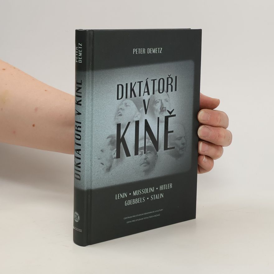 Peter Demetz Diktátoři v kině - Lenin, Mussolini, Hitler, Goebbels, Stalin