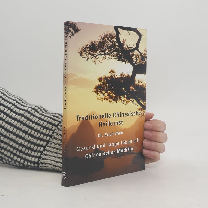 Erich Wühr Traditionelle Chinesische Heilkunst