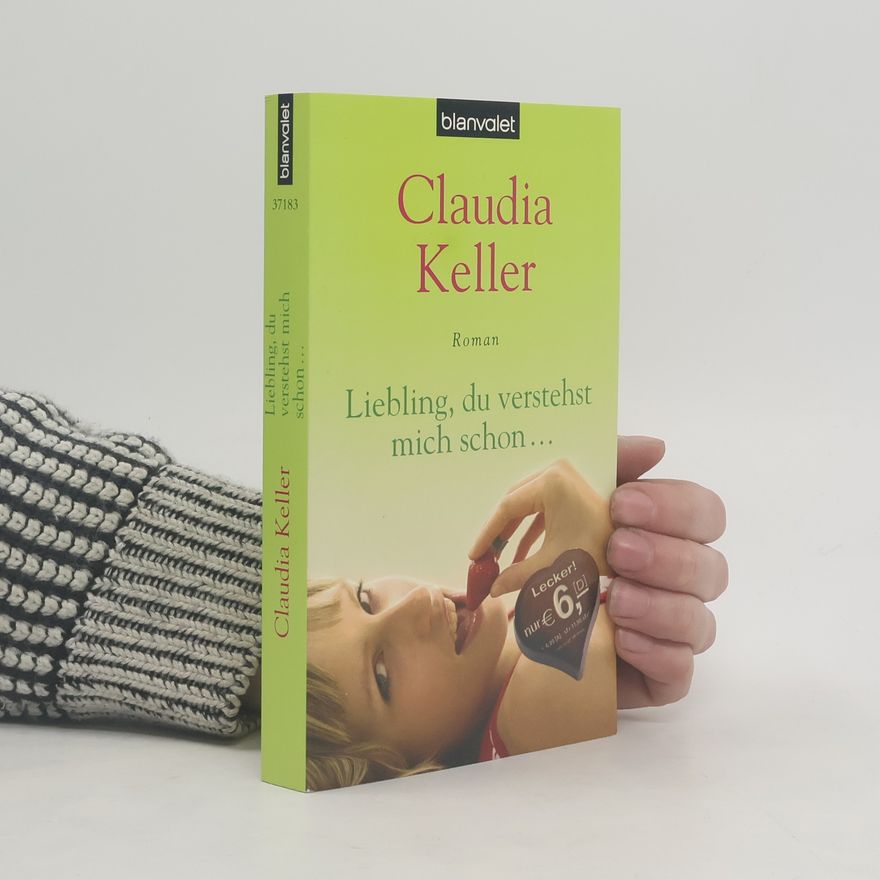 Claudia Keller Liebling, du verstehst mich schon .... Roman