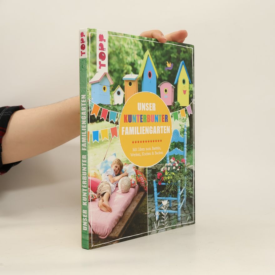 Pia Deges Unser kunterbunter Familiengarten