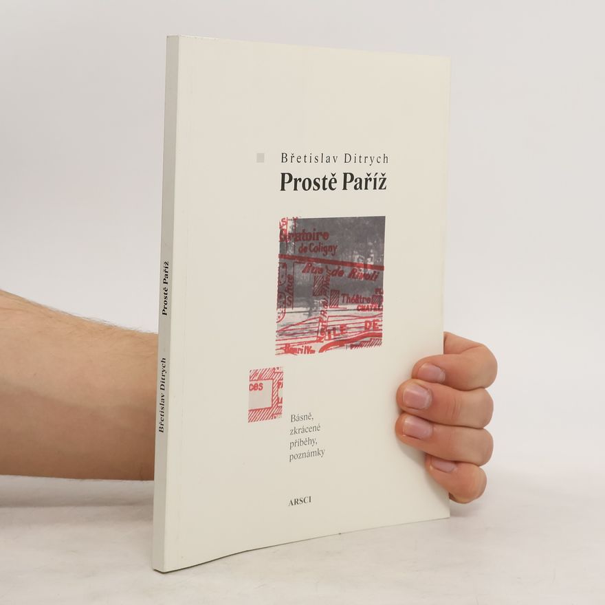Břetislav Ditrych Prostě Paříž : básně, zkrácené příběhy, poznámky