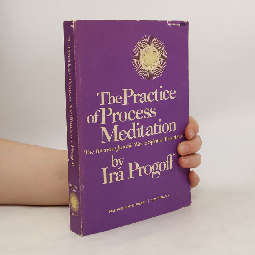 Ira Progoff The Practice of Process Meditation