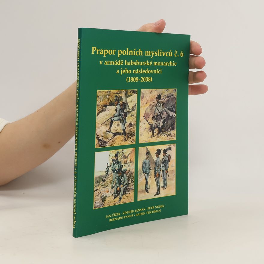 AA.VV. Prapor polních myslivců č. 6 v armádě habsburské monarchie a jeho následovníci (1808-2008)