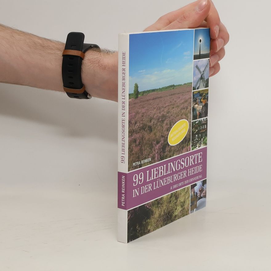 Petra Reinken 99 Lieblingsorte in der Lüneburger Heide & drei Orte der Erinnerung