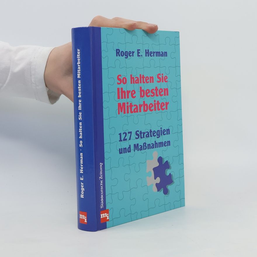 Roger E. Herman So halten Sie Ihre besten Mitarbeiter