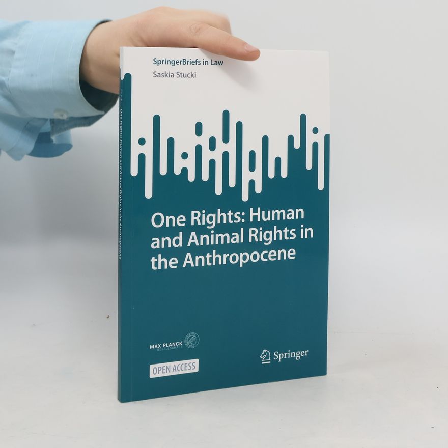 Saskia Stucki One Rights: Human and Animal Rights in the Anthropocene