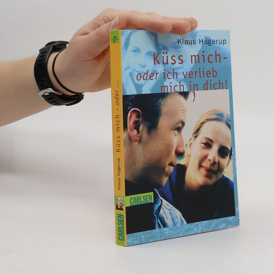 Klaus Hagerup Küss mich - oder ich verlieb mich in dich!