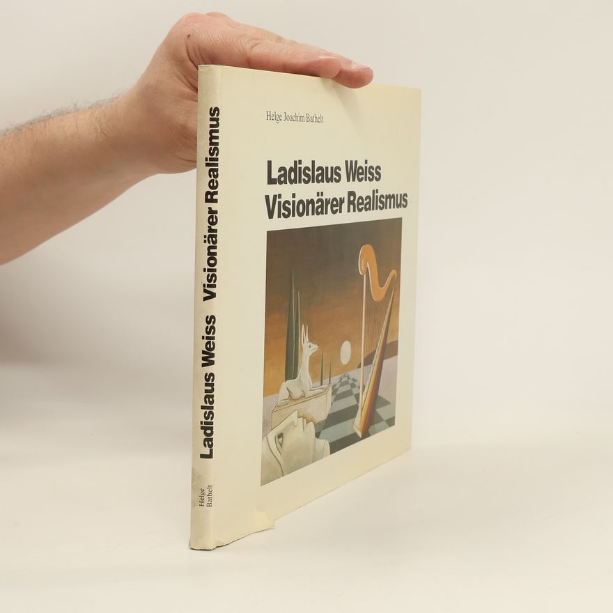 Helge Bathelt Ladislaus Weiss visionärer Realismus