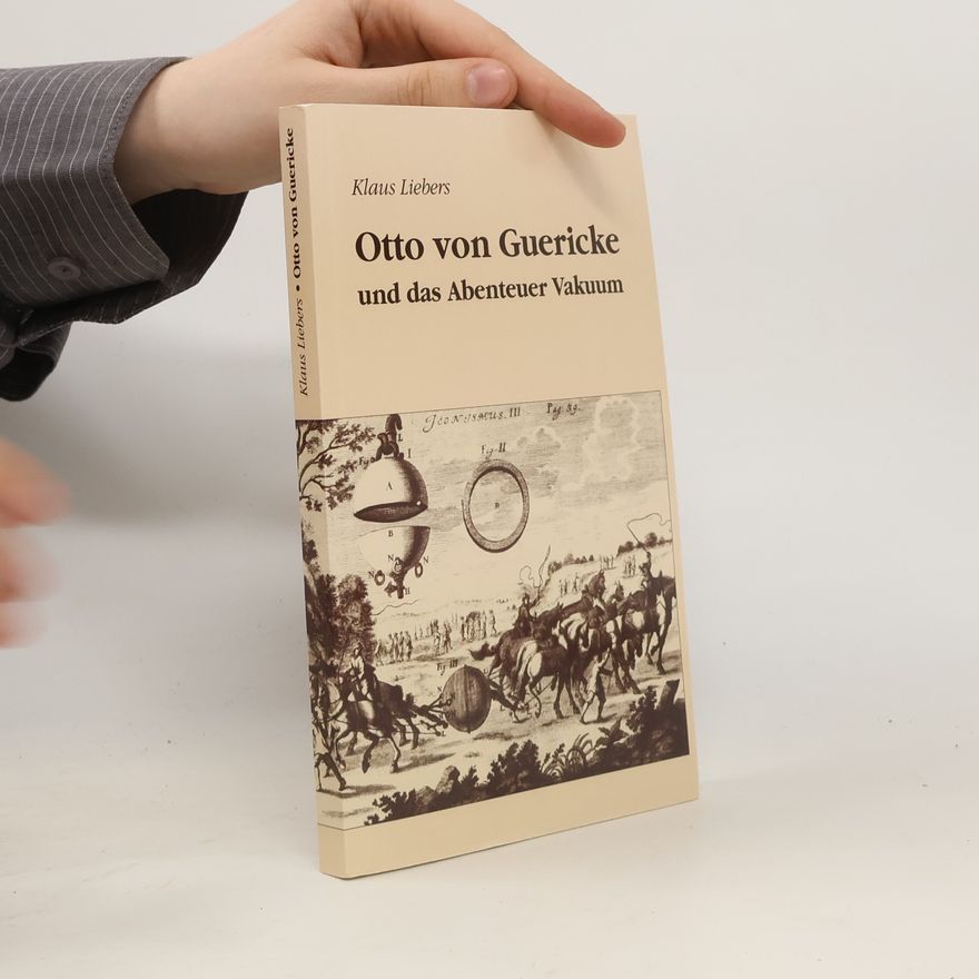 Klaus Liebers Otto von Guericke und das Abenteuer Vakuum